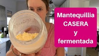 Cómo hacer la MANTEQUILLA casera y fermentada