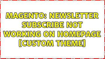 Magento: Newsletter subscribe not working on homepage [custom theme] (2 Solutions!!)