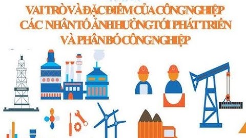 Địa 10 Bài 31: 31 Vai trò và đặc điểm của công nghiệp. Các nhân tố ảnh hưởng tới phát triển