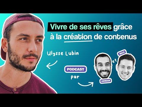 Ulysse Lubin - Créer du contenu pour vivre de ses rêves #2