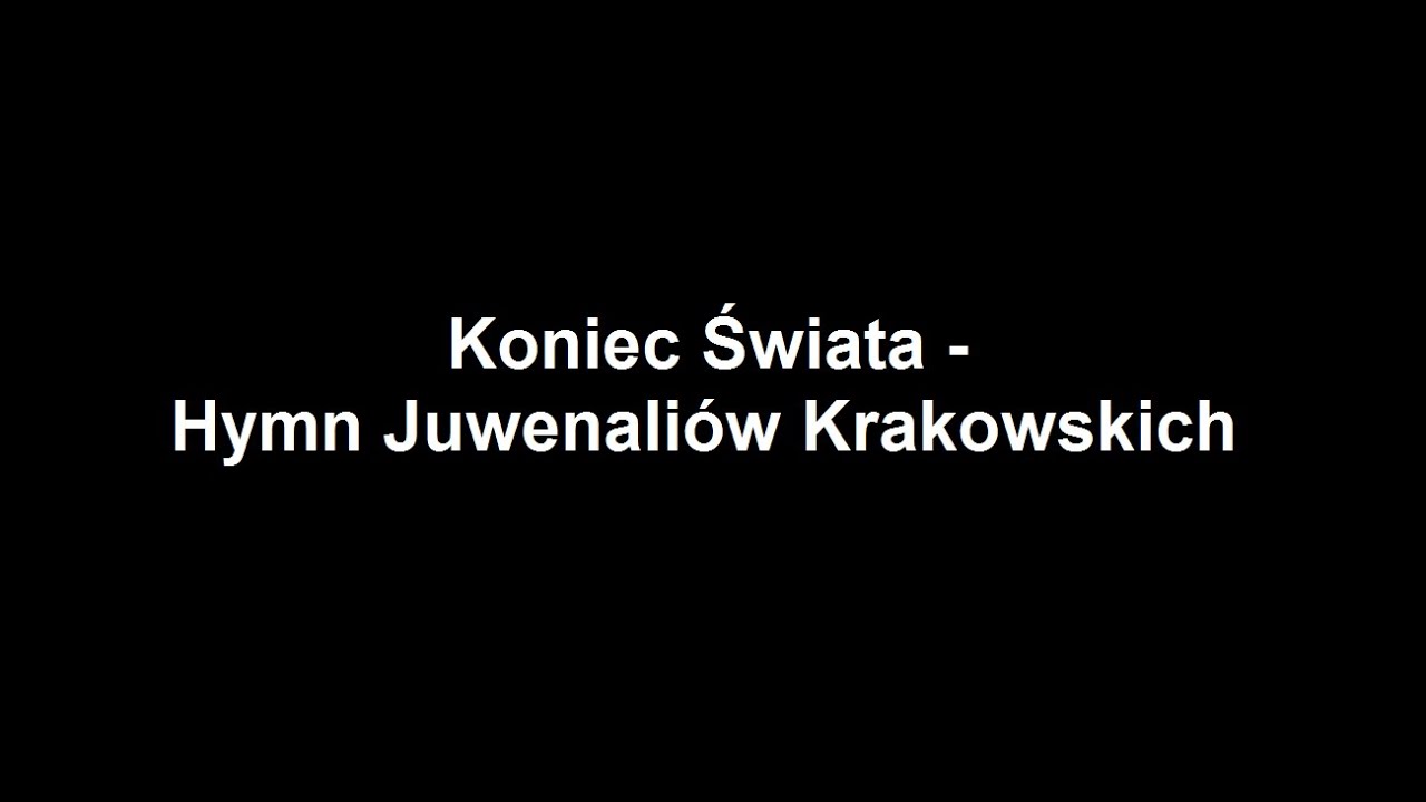 Koniec Świata - Hymn Juwenaliów Krakowskich