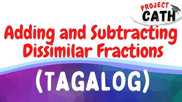Adding and Subtracting Dissimilar Fractions | TAGALOG TUTORIAL