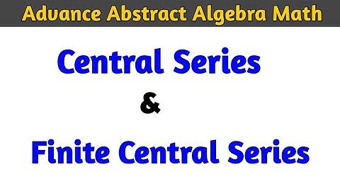 Central Series and Finite Central Series | Advance abstract algebra MSc Math