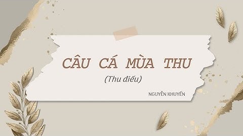 Câu cá mùa thu (Thu điếu) - Ngữ văn 10 - Cánh Diều - OLM.VN