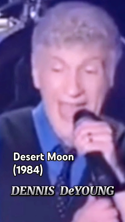 Dennis DeYoung( DESERT MOON) released on 1984