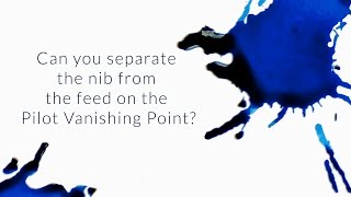 Can You Separate The Nib From The Feed On The Pilot Vanishing Point - Q&A Slices