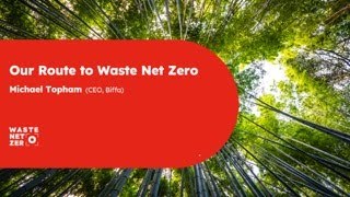 Our Route to Waste Net Zero – Michael Topham (CEO, Biffa)