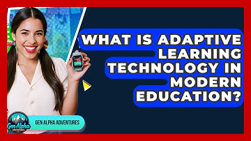 What Is Adaptive Learning Technology In Modern Education? - Gen Alpha Adventures