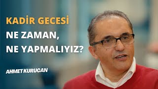 Kur An-I Kerim De Kadir Gecesi Nasıl Geçiyor? Ahmet Kurucan