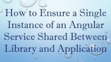 How to Ensure a Single Instance of an Angular Service Shared Between Library and Application
