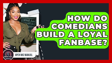 How Do Comedians Build A Loyal Fanbase? - Open Mic Manual