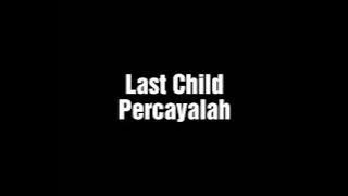 Last child - Percayalah dengan lirik lagu