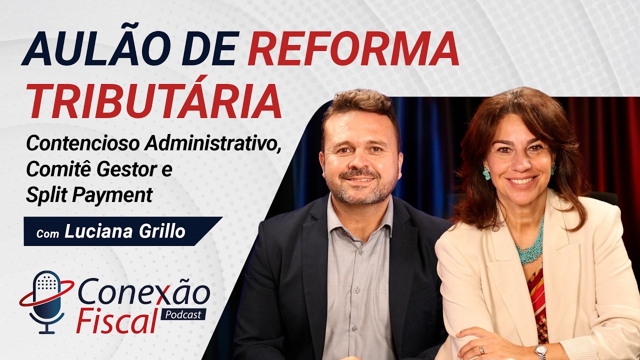 Aulão da Reforma Tributária: Split Payment, Comitê Gestor e Contencioso - Com Luciana Grillo