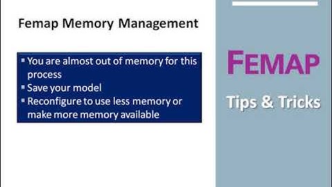 Femap Tips & Tricks: Memory Management