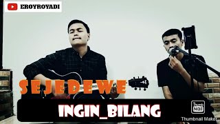 SEJEDEWE _ INGIN BILANG COVER EROY ROYADI & RIZWAN MAULANA