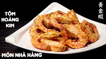 TÔM HOÀNG KIM - MÓN ĐÃI TIỆC CỦA NHÀ HÀNG - CÁCH LÀM NHANH GỌN LẸ