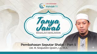 Tanya Jawab Keislaman Eps. 29 - Pembahasan Seputar Shalat Bagian 5
