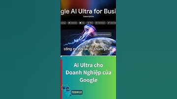AI Ultra cho Doanh Nghiệp của Google