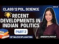 Recent Developments In Indian Politics | Part 2 | Class 12 Political Science | Anushya ma'am
