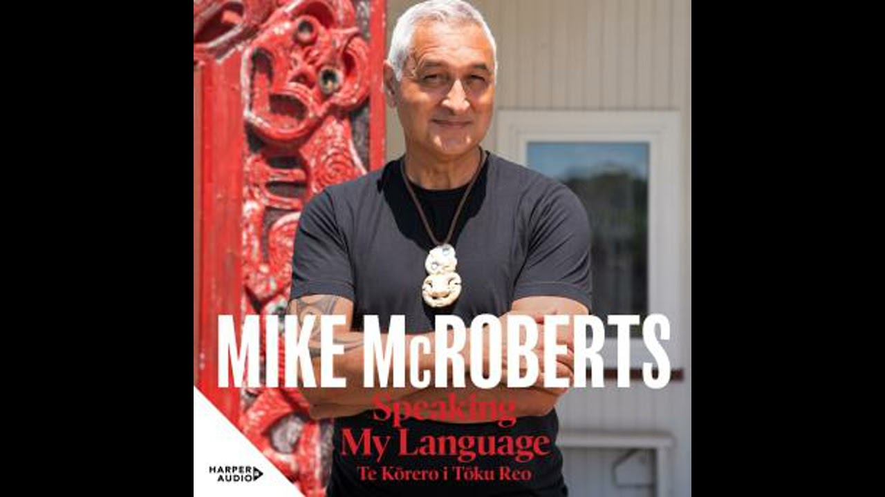 Speaking My Language Te Kōrero i Tōku Reo - Mike McRoberts