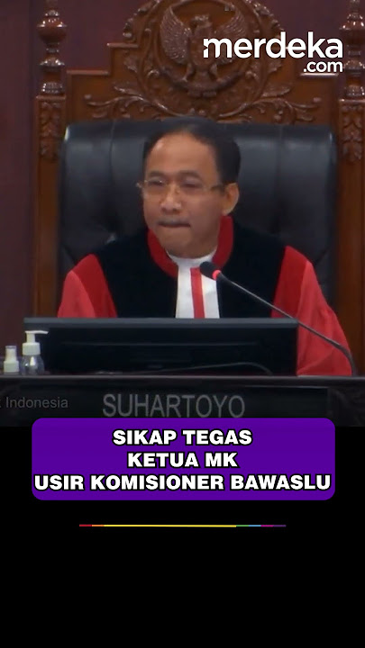 Sikap Tegas Ketua MK Suhartoyo Usir Komisioner Bawaslu Dianggap Tak Berkepentingan