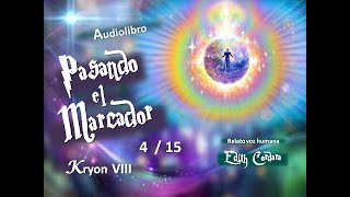 Audiolibro * PASANDO EL MARCADOR * - 4 / 15 - Kryon VIII - Voz Edith Cordara