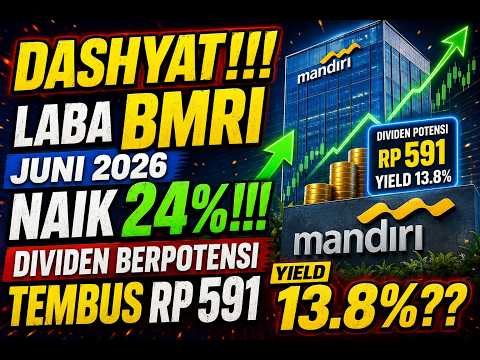 DASHYAT!!! LABA BMRI JUNI 2026 NAIK 24%!!! DIVIDEN BERPOTENSI TEMBUS RP 591 YIELD 13.8%??