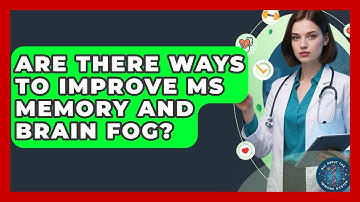 Are There Ways To Improve MS Memory And Brain Fog? - All About the Immune System
