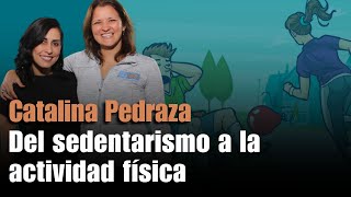 Del sedentarismo a la actividad física - Catalina Pedraza