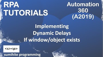RPA tutorial, Dynamic Delays in Automation 360 or A2019, If window exists, If Object exists