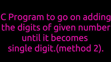 C Program to add the digits of given number until it becomes single digit (method 2)