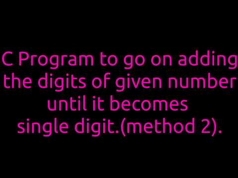 C Program to add the digits of given number until it becomes single digit (method 2)