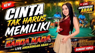 CINTA TAK HARUS MEMILIKI - VERSI DANGDUT KOPLO - NEW SABDA NADA LIVE ANGKRINGAN ABAH