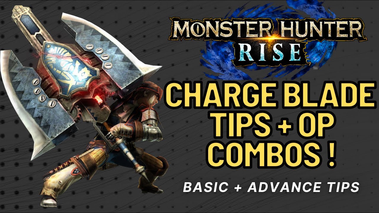 Monster Hunter Rise Charge Blade Guide Best Combo Tips For Charge