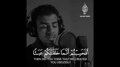 ( أَفَحَسِبْتُمْ أَنَّمَا خَلَقْنَاكُمْ عَبَثًا ) تلاوة من سورة المؤمنون القارئ اسلام صبحي