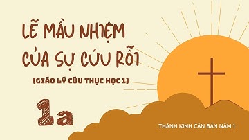 Bài 1a: Sự cứu rỗi - Ân điển của Đức Chúa Trời | LẼ MẦU NHIỆM CỦA SỰ CỨU RỖI 1 (TKCB1)