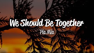 Pia Mia - We Should Be Together (Lyrics)