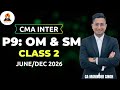 CMA INTER | P9: OM & SM | CLASS 2 | JUNE/DEC 2026 | CA MANINDER SINGH SIR