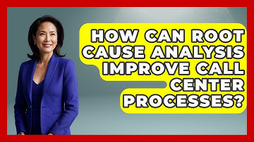 How Can Root Cause Analysis Improve Call Center Processes? - Call Center Pro Strategies