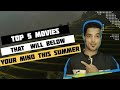 5 Mind-Blowing Summer Movies You NEED to See