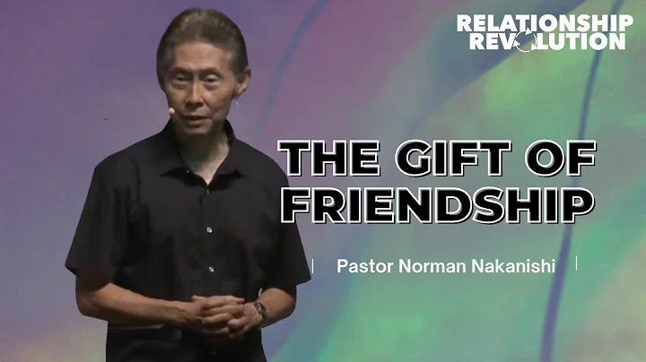 "The Gift of Friendship" - Pastor Norman Nakanishi...