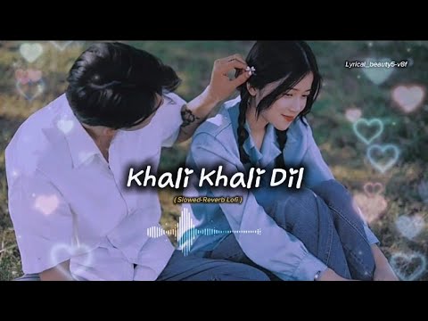 Enjoy Khali Khali Dil (Slowed + Reverb) – Heart Touching Lofi Version 💔