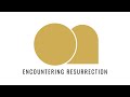 Encountering resurrection  part one  pastor grant collins  040724