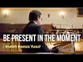 Be present in the moment - Sheikh Hamza Yusuf | Emotional