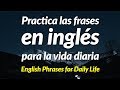 Practica las frases en inglés para la viva diaria (recorded by Real Human Voice)