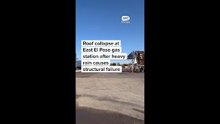 Roof collapse at East El Paso gas station after heavy rain causes structural failure