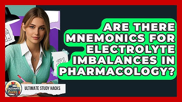 Are There Mnemonics For Electrolyte Imbalances In Pharmacology? - Ultimate Study Hacks