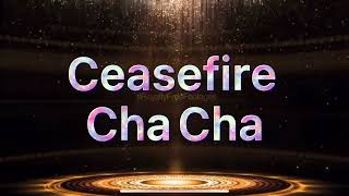 Ceasefire Cha Cha #chachacha
