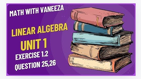linear algebra || exercise 1.2 Question 25, 26