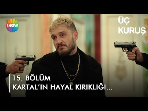 Bahar, Kartal'ı hayal kırıklığına uğratıyor! | Üç Kuruş 15. Bölüm